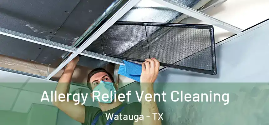  Allergy Relief Vent Cleaning Watauga - TX