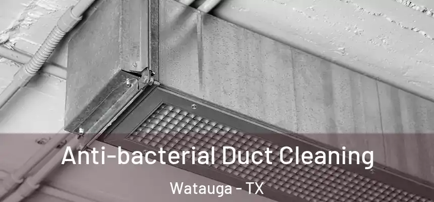  Anti-bacterial Duct Cleaning Watauga - TX
