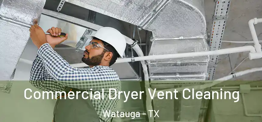 Commercial Dryer Vent Cleaning Watauga - TX