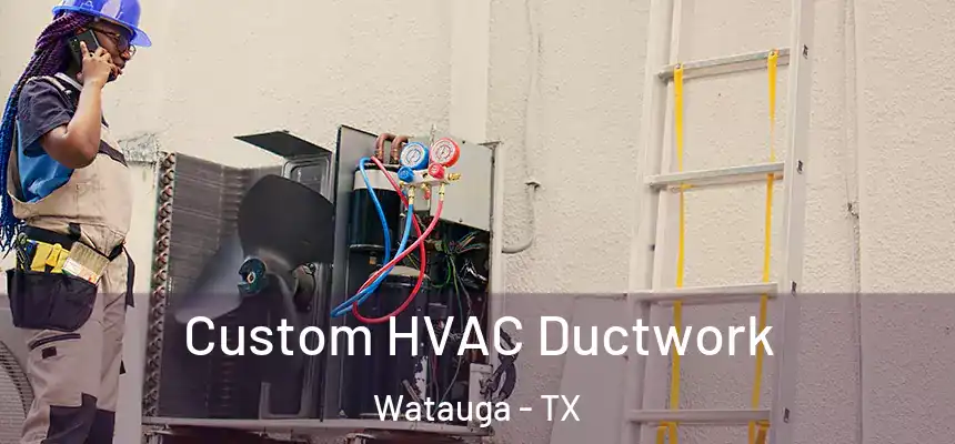  Custom HVAC Ductwork Watauga - TX