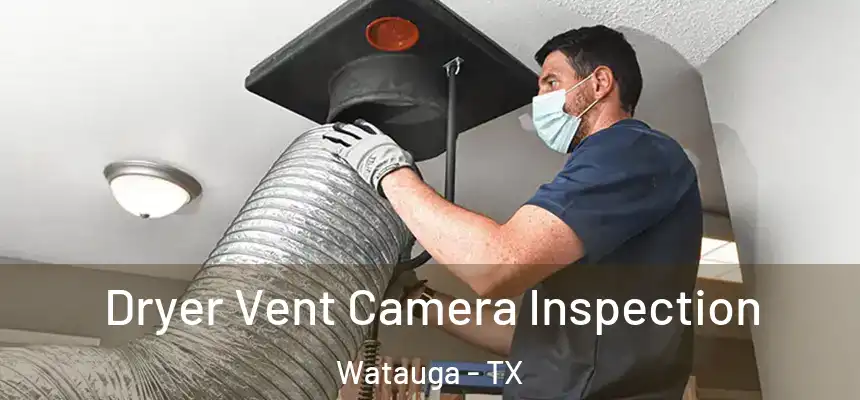Dryer Vent Camera Inspection Watauga - TX