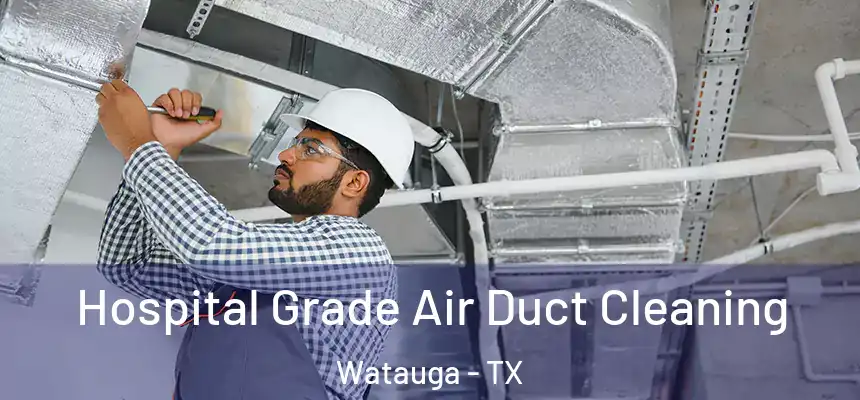  Hospital Grade Air Duct Cleaning Watauga - TX