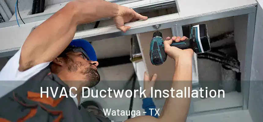  HVAC Ductwork Installation Watauga - TX
