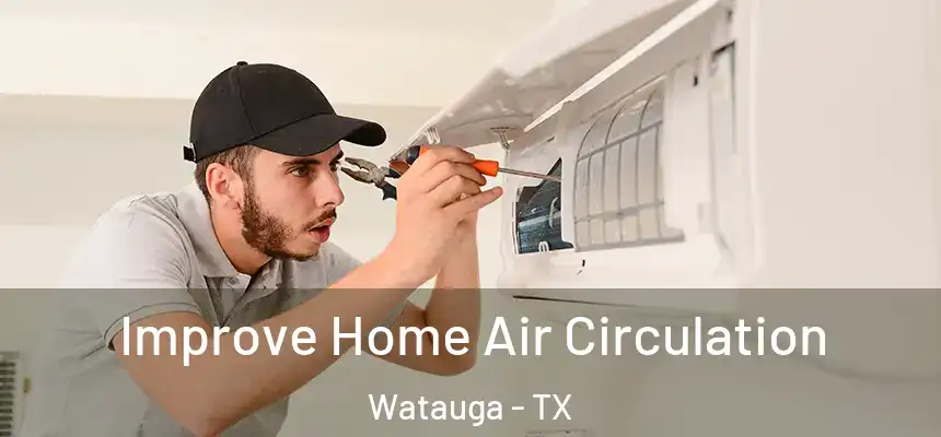 Improve Home Air Circulation Watauga - TX
