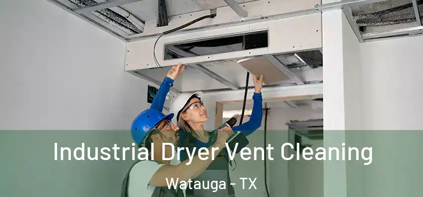 Industrial Dryer Vent Cleaning Watauga - TX