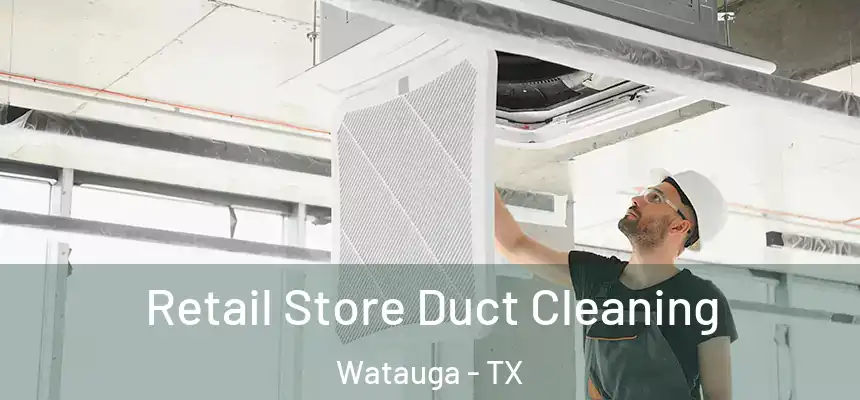  Retail Store Duct Cleaning Watauga - TX