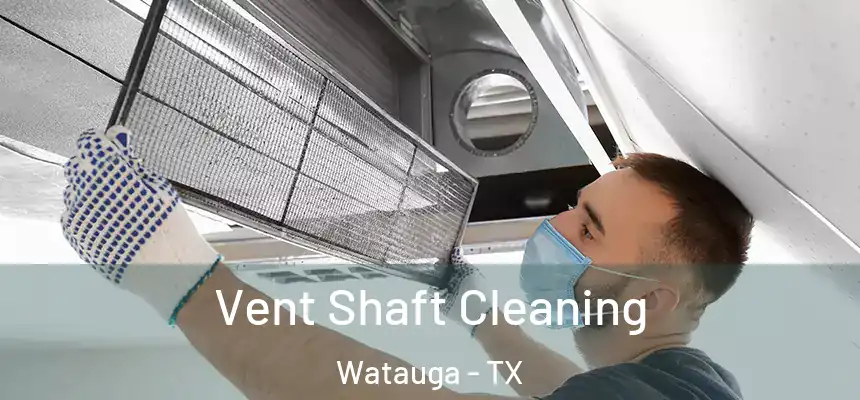  Vent Shaft Cleaning Watauga - TX
